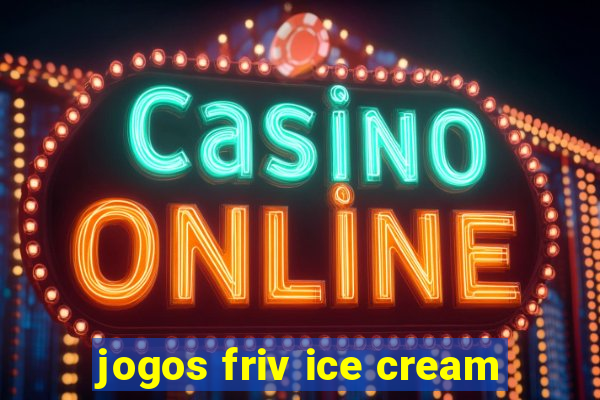 jogos friv ice cream